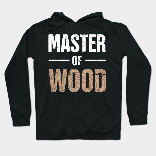 Master Of Wood | Funny Carpenter Graphic Hoodie by MeatMan